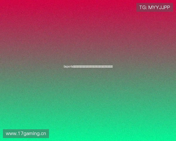 bsports在线直播平台为您提供全方位体育赛事直播体验畅享激情时刻 bsports在线直播平台为您提供全方位体育赛事直播体验畅享激情时刻